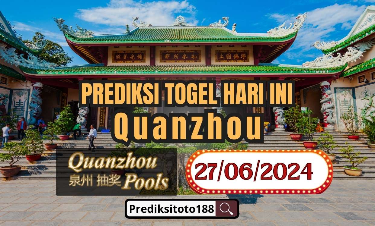 Prediksi Togel Quanzhou Hari Ini 27 Juni 2024