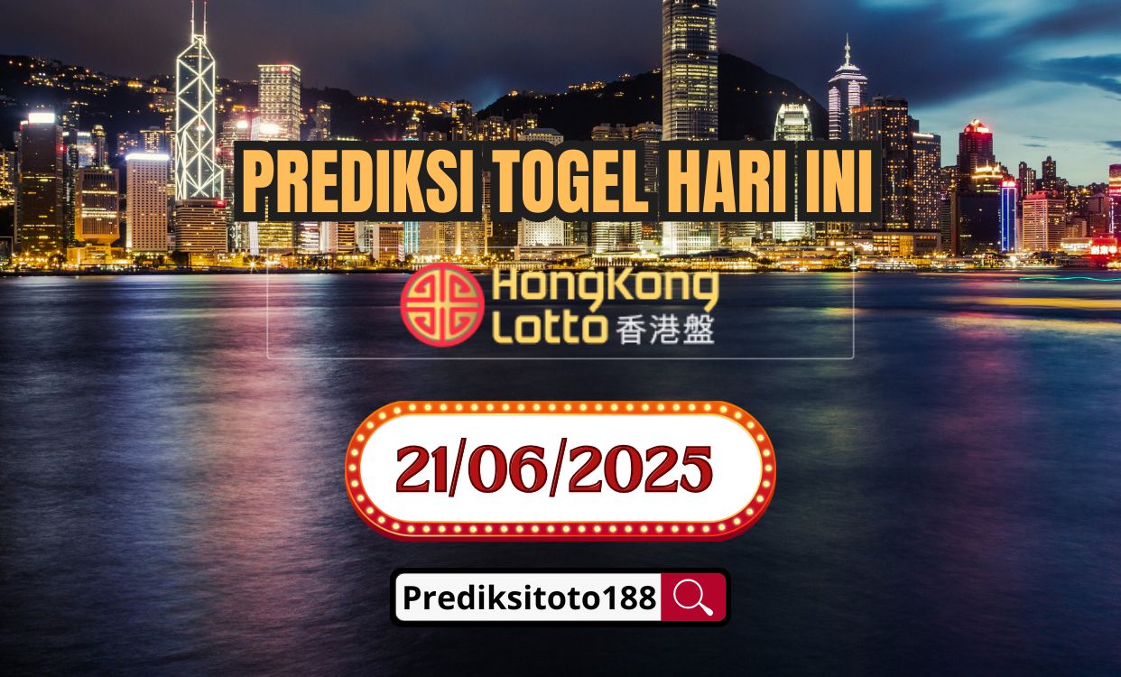 Prediksi Togel Hongkong Lotto Hari Ini 21 Juni 2025